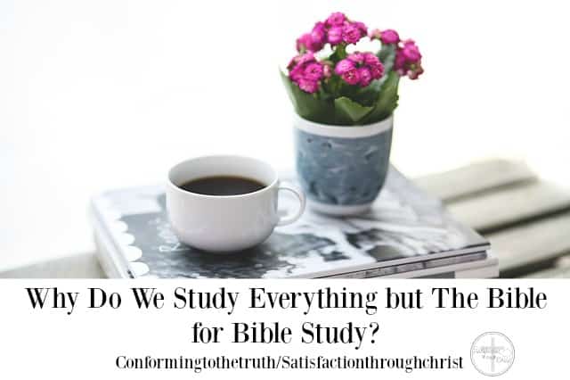 why-do-we-study-everything-but-the-bible-for-bible-study