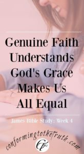 Genuine faith understands God's grace makes us all equal! Showing partiality is a sin. Genuine faith expresses itself with love for his neighbor. 