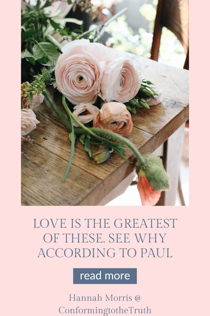 Love is the greatest of these. Love is the character of God. And by it, we obtain everything else we need.